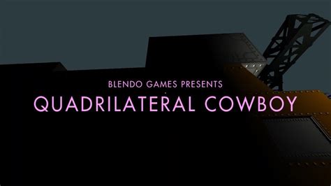 Quadrilateral Cowboy là trò chơi sandbox phiêu lưu đầy bất ngờ và thú vị!